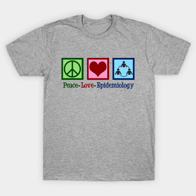 Peace Love Epidemiology T-Shirt by epiclovedesigns